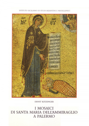 ERNST KITZINGER, I Mosaici di S. Maria dell’Ammiraglio in Palermo
