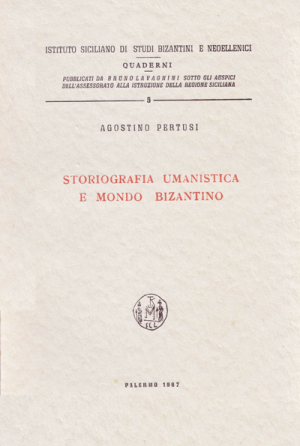 AGOSTINO PERTUSI, Storiografia umanistica e mondo bizantino